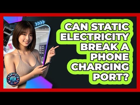 Can Static Electricity Break A Phone Charging Port? - Phone Fix and Features