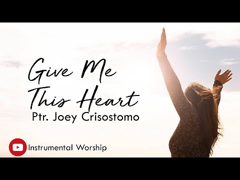 Give Me This Heart Lyrics Video- Pastor Joey Crisostomo (JIL Worship