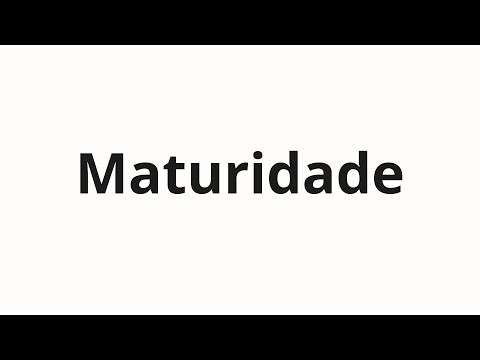 How to pronounce Maturidade