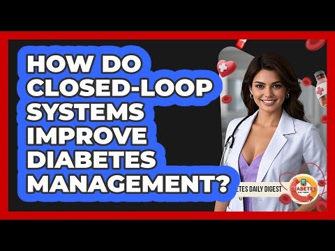 How Do Closed-loop Systems Improve Diabetes Management? - Diabetes Daily Digest