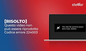 [Risolto] Questo video non può essere riprodotto Codice errore 224003