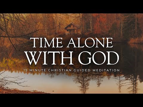 15 Minute Christian Guided Meditation - Alone With God