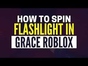 How To Spin Flashlight In Grace Roblox (2025)