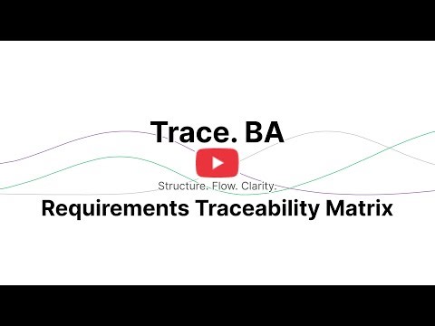 Trace. BA - Spotlight: Requirements Traceability Matrix