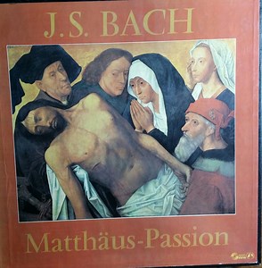 J.S. Bach - Matthäus-Passion = La Passion Selon Saint Matthieu