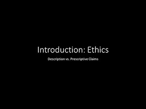 Introduction to Ethics 01 Descriptive vs Prescriptive Claims