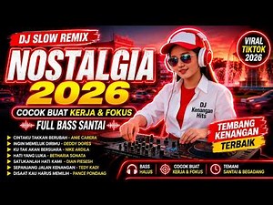 DJ Slow Remix Nostalgia 2026 🎧 Cocok Buat Kerja & Fokus | Full Bass Santai Tembang Kenangan Terbaik