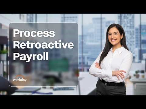 How to Process Retroactive Payroll | Workday Payroll