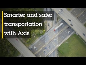 Smarter and safer transportation with Axis