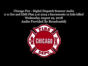 Chicago Fire - Digital Dispatch Scanner Audio 2-11 fire and EMS Plan 3 kills 10 kids