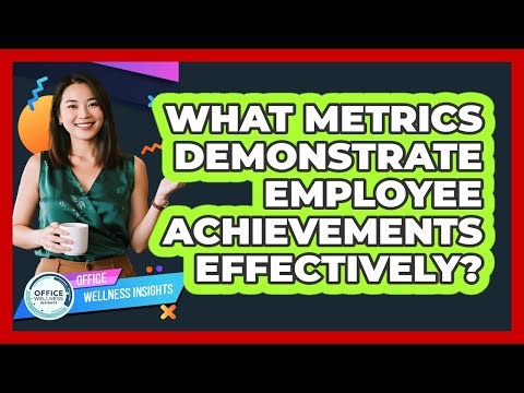 What Metrics Demonstrate Employee Achievements Effectively?
