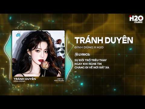 Tránh Duyên Remix (Hot TikTok) - Đình Dũng x H2O - Chuyện Một Nàng Công Chúa Mang Gia Tộc Đế Vương