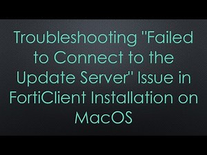 Troubleshooting "Failed to Connect to the Update Server" Issue in FortiClient Installation on MacOS