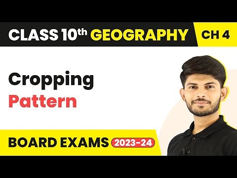 Cropping Pattern - Agriculture | Class 10 - Geography - Chapter 4 | 2023-24