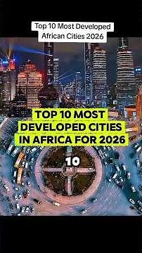 Top 10 Most Developed Cities In Africa 2026