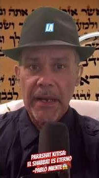PARASHAT KITISA:EL SHABBAT ES ETERNO -PABLO MIENTE😱