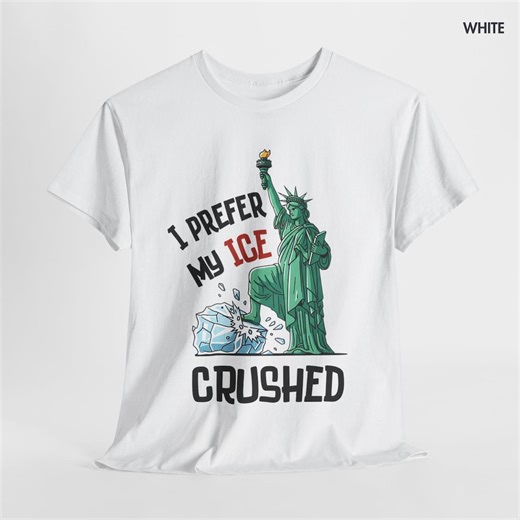 I Prefer My Ice Crushed T-shirt | Anti-ice Shirt, Pro-immigrant, Political Protest, Activist Gift, Abolish Ice Tee - Unisex Heavy Cotton Tee - Etsy Ireland
