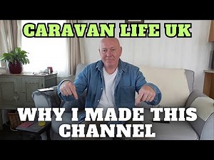 Why Did I Start This Channel [Caravan Life UK]