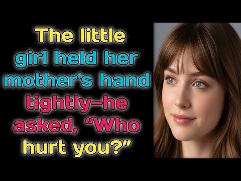 The little girl held her mother's hand tightly—he asked, “Who hurt you?”