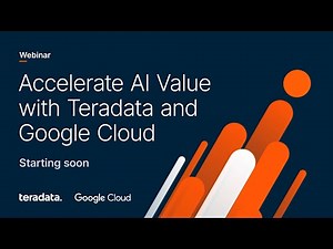 Accelerate AI Value with Teradata and Google Cloud