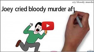 crying bloody murder