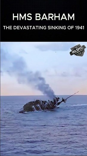 HMS BARHAM – THE DEVASTATING SINKING OF 1941