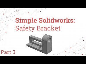 Simple Solidworks Pt. 3 - Safety Bracket