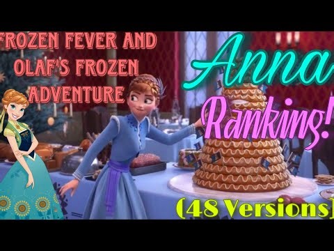 My Personal Anna Ranking! (48 Versions) - Frozen Fever and Olaf's Frozen Adventure