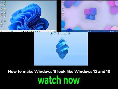 How to make Windows 11 look like Windows 12 and Windows 13