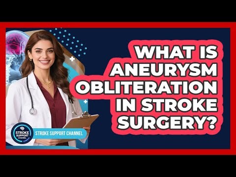 What Is Aneurysm Obliteration In Stroke Surgery? - Stroke Support Channel
