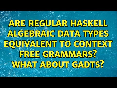 Are regular haskell algebraic data types equivalent to context free grammars? What about GADTS?