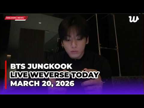 🔴 BTS Jungkook LIVE Today Weverse 💜MULTI SUB Friday March 20, 2026 | Connection