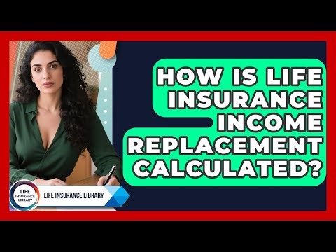 How Is Life Insurance Income Replacement Calculated? - Life Insurance Library