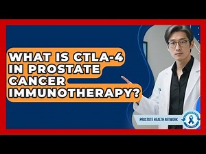 What Is CTLA-4 In Prostate Cancer Immunotherapy? - Prostate Health Network