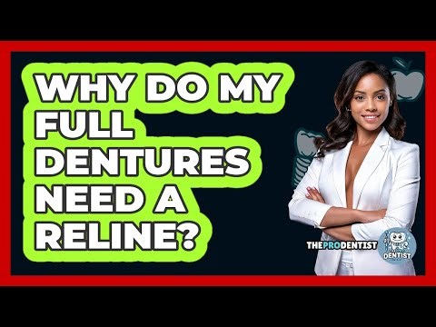 Why Do My Full Dentures Need A Reline? - The Pro Dentist