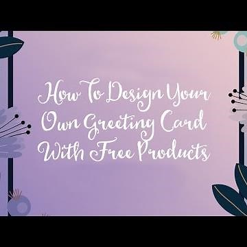 How To Design Your Own Greeting Card With Free Products