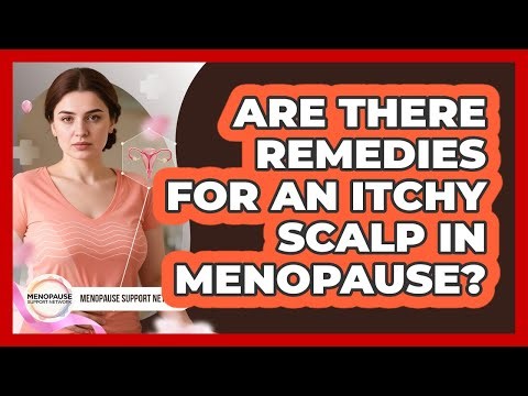 Are There Remedies For An Itchy Scalp In Menopause?