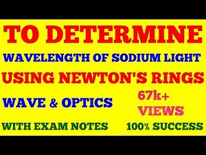 TO DETERMINE WAVELENGTH OF SODIUM LIGHT USING NEWTON RING EXPERIMENT || APPLICATIONS OF NEWTON RINGS