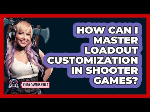How Can I Master Loadout Customization In Shooter Games? - Video Gamers Vault