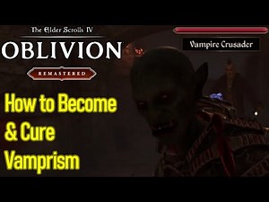 Oblivion Remastered how to become a vampire and how to cure vampirism in the Elder Scrolls 4