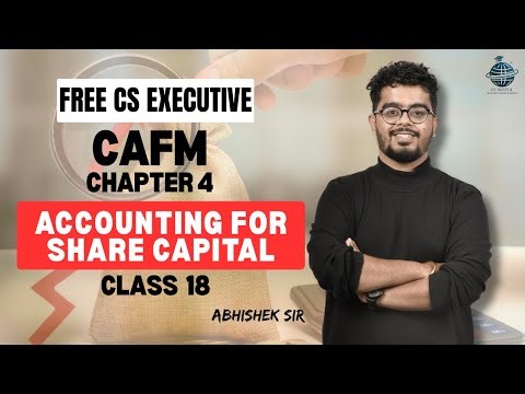 FREE CS Executive | CAFM | Chapter 4 | Accounting for share capital | Class 18 | By Abhishek Sir