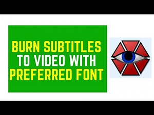 How to Easily Burn Subtitles To A Video With Your Preferred FONT