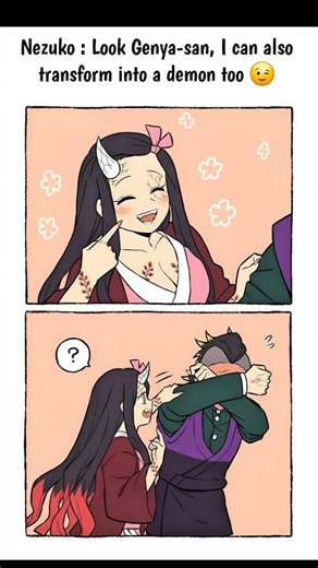 Nezuko : Look Genya-san, I can also transform into a demon too 😉