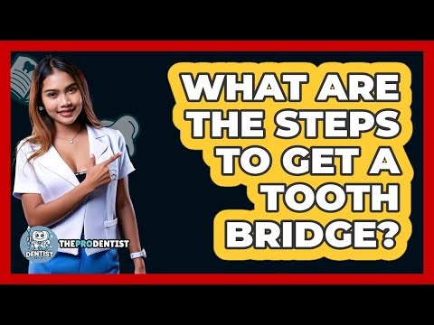 What Are The Steps To Get A Tooth Bridge?