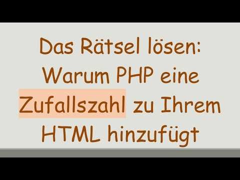 Das Rätsel lösen: Warum PHP eine Zufallszahl zu Ihrem HTML hinzufügt