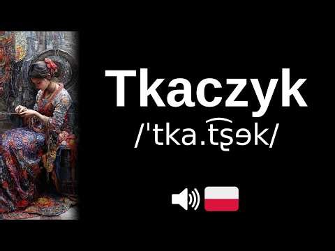 How to pronounce Tkaczyk (CORRECTLY!)