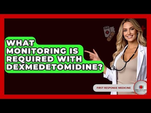 What Monitoring Is Required With Dexmedetomidine? - First Response Medicine