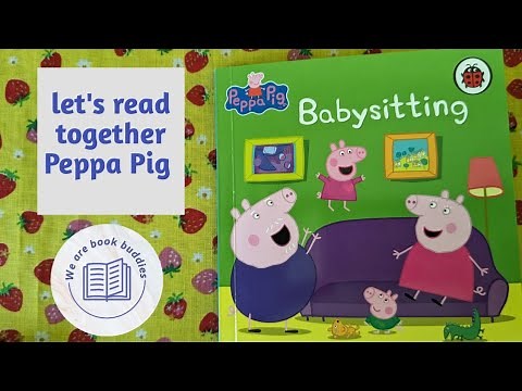 let's read together a Peppa Pig book. Babysitting. Bedtime stories.