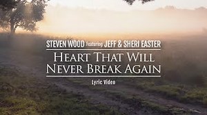 Heart That Will Never Break Again (lyric audio) - Steven Wood Featuring Jeff & Sheri Easter. Chords - ChordU