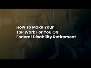 How To Make Your TSP Work For You On Federal Disability Retirement